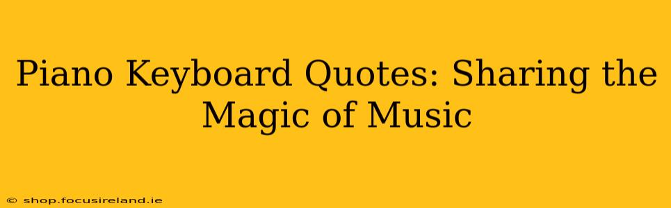 Piano Keyboard Quotes: Sharing the Magic of Music