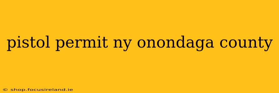pistol permit ny onondaga county