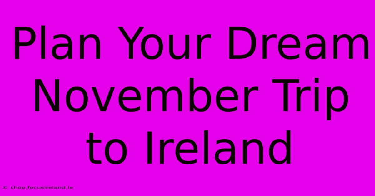 Plan Your Dream November Trip To Ireland