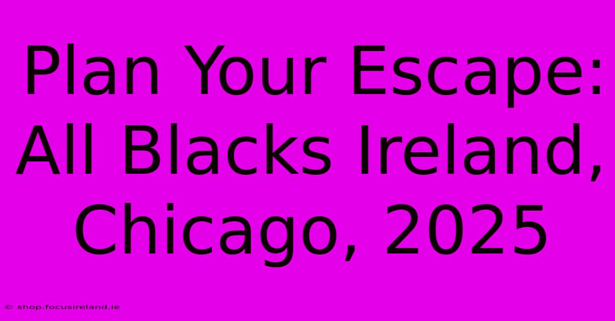 Plan Your Escape: All Blacks Ireland, Chicago, 2025