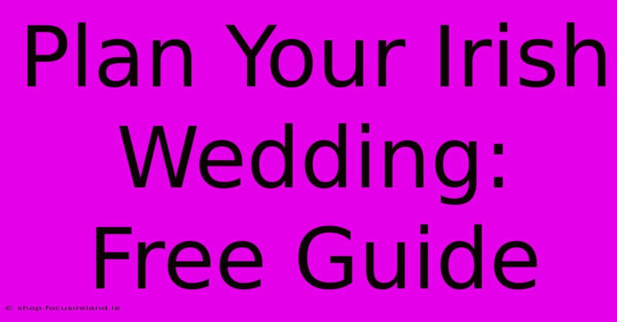 Plan Your Irish Wedding: Free Guide