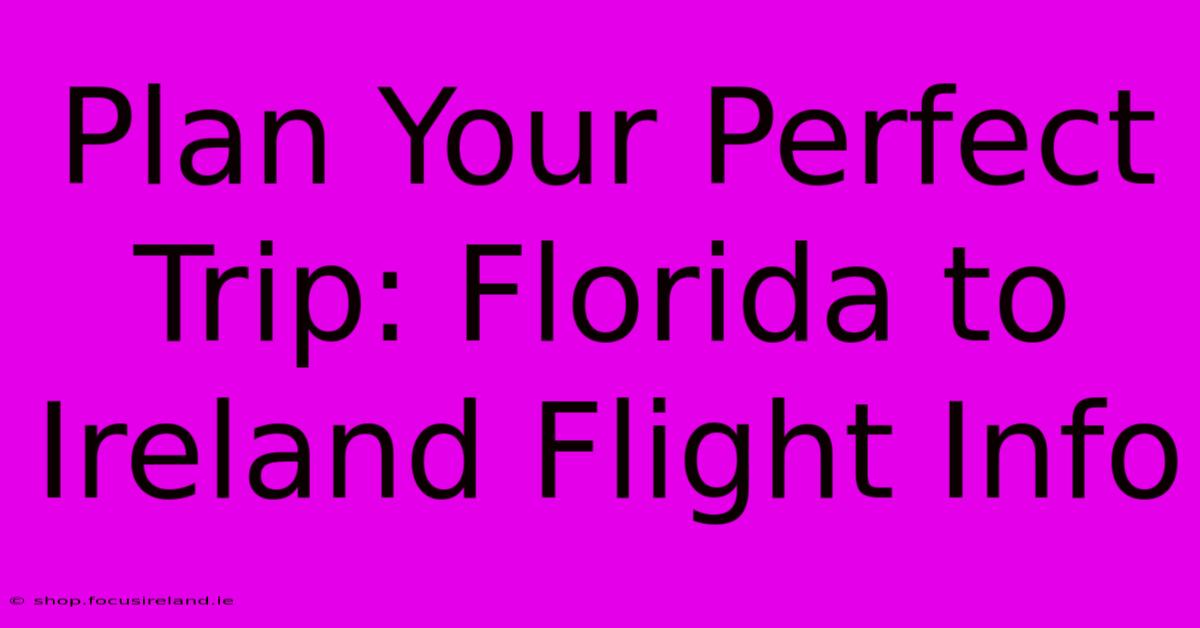 Plan Your Perfect Trip: Florida To Ireland Flight Info