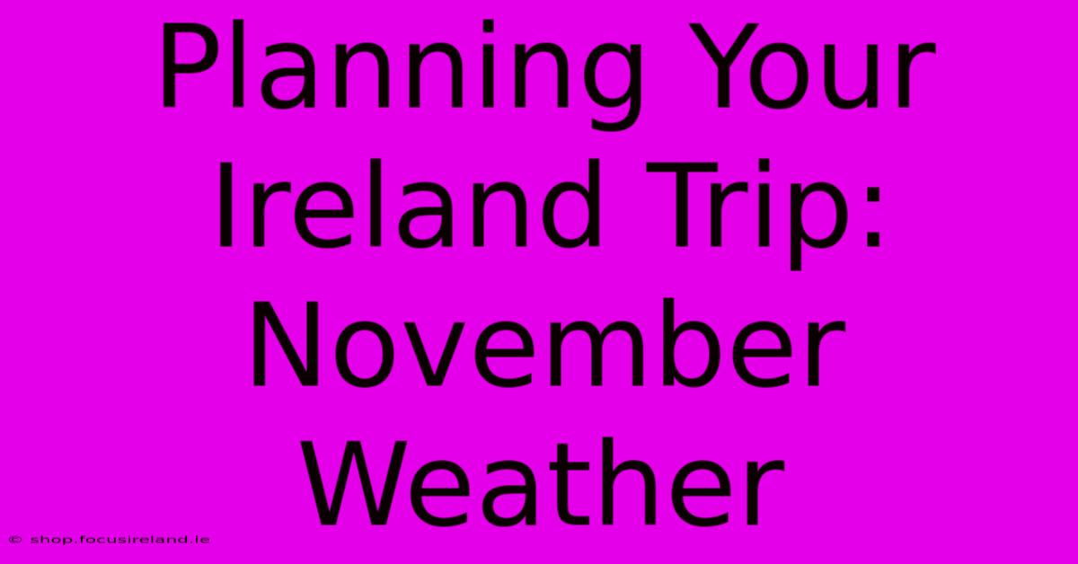 Planning Your Ireland Trip:  November Weather