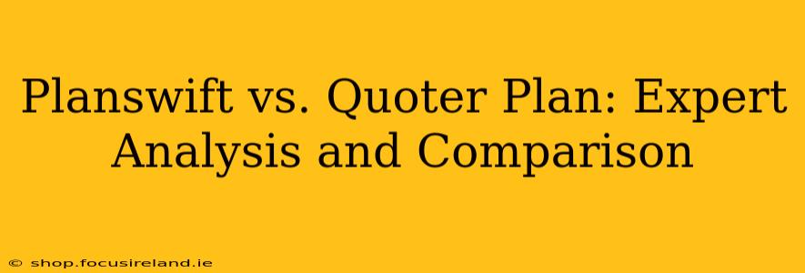 Planswift vs. Quoter Plan: Expert Analysis and Comparison