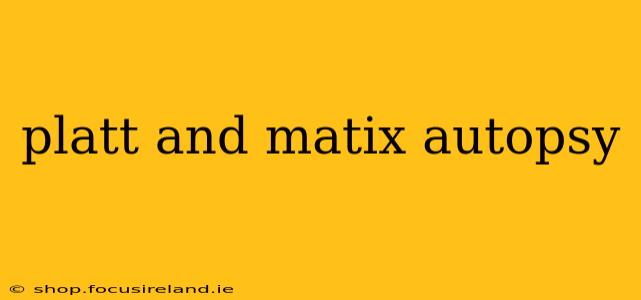 platt and matix autopsy