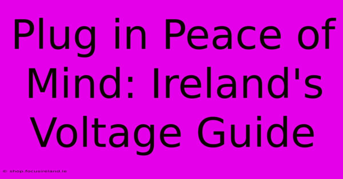 Plug In Peace Of Mind: Ireland's Voltage Guide