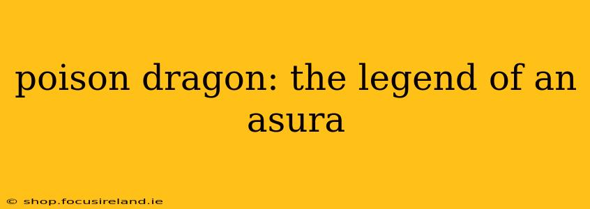 poison dragon: the legend of an asura