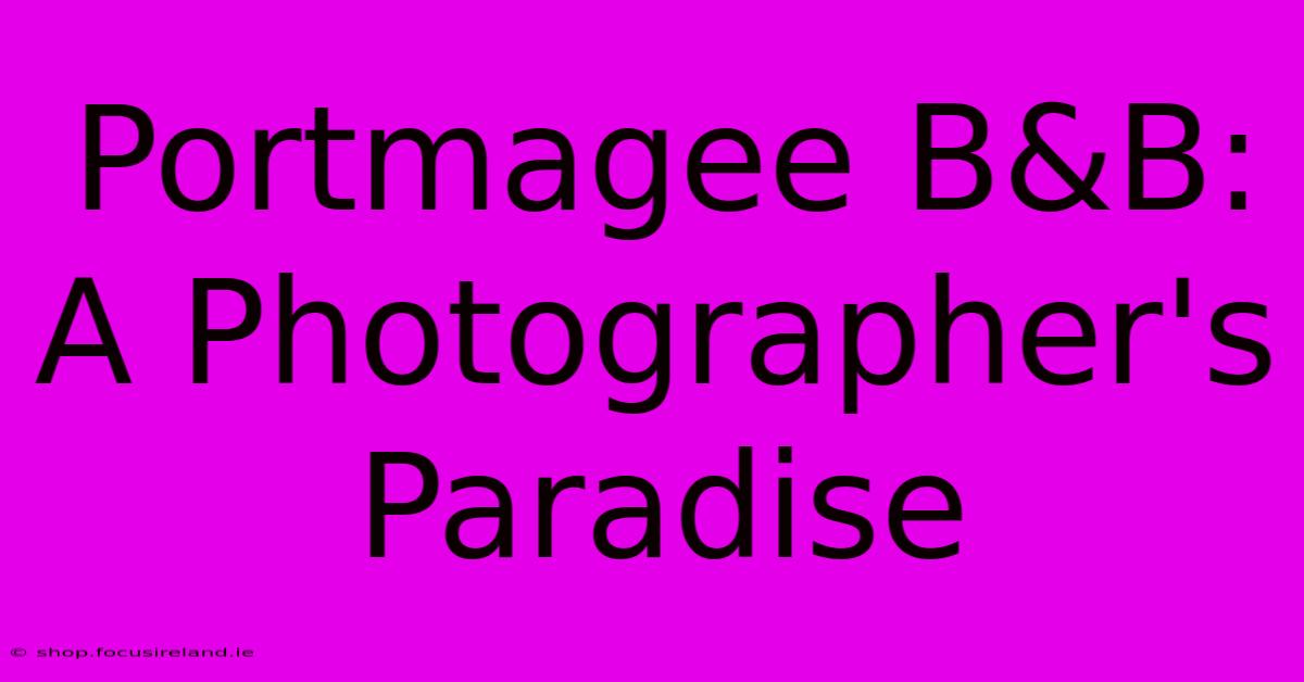 Portmagee B&B: A Photographer's Paradise