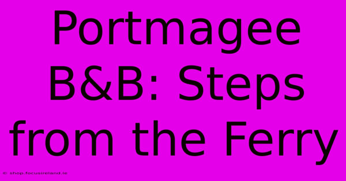 Portmagee B&B: Steps From The Ferry