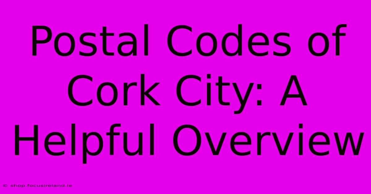 Postal Codes Of Cork City: A Helpful Overview