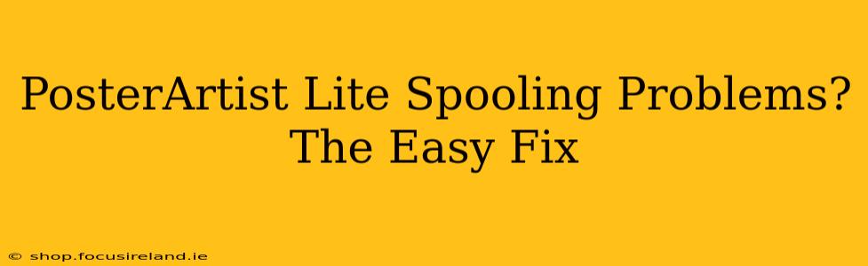 PosterArtist Lite Spooling Problems?  The Easy Fix