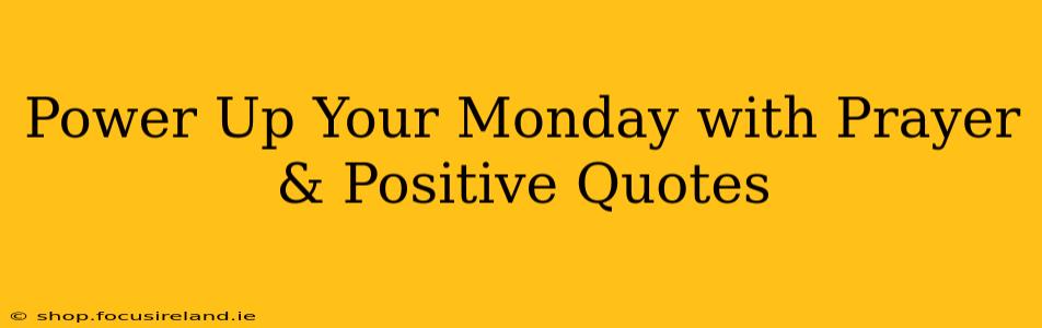 Power Up Your Monday with Prayer & Positive Quotes