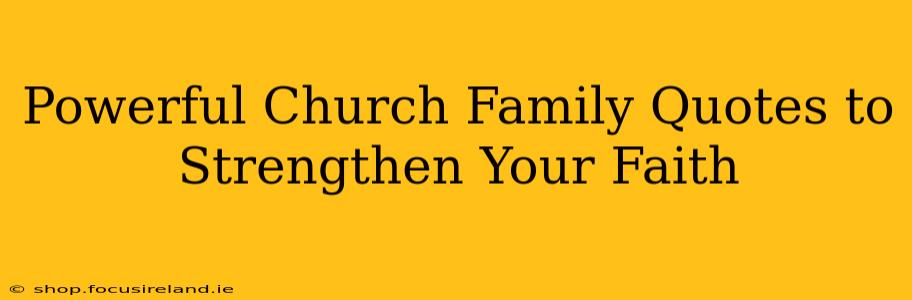 Powerful Church Family Quotes to Strengthen Your Faith