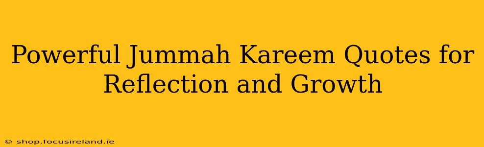 Powerful Jummah Kareem Quotes for Reflection and Growth