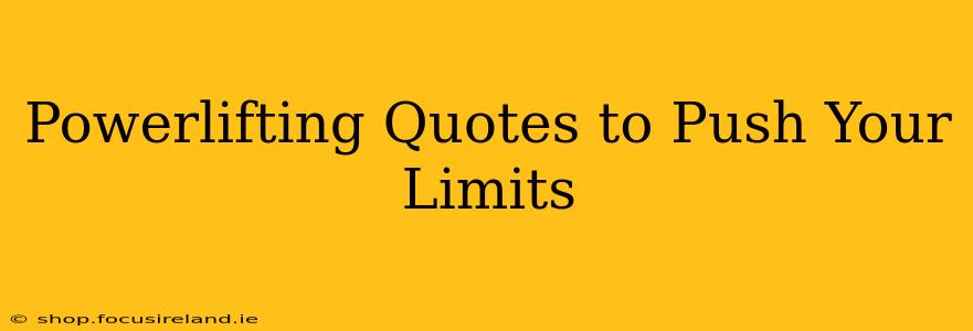 Powerlifting Quotes to Push Your Limits
