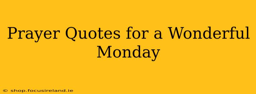 Prayer Quotes for a Wonderful Monday