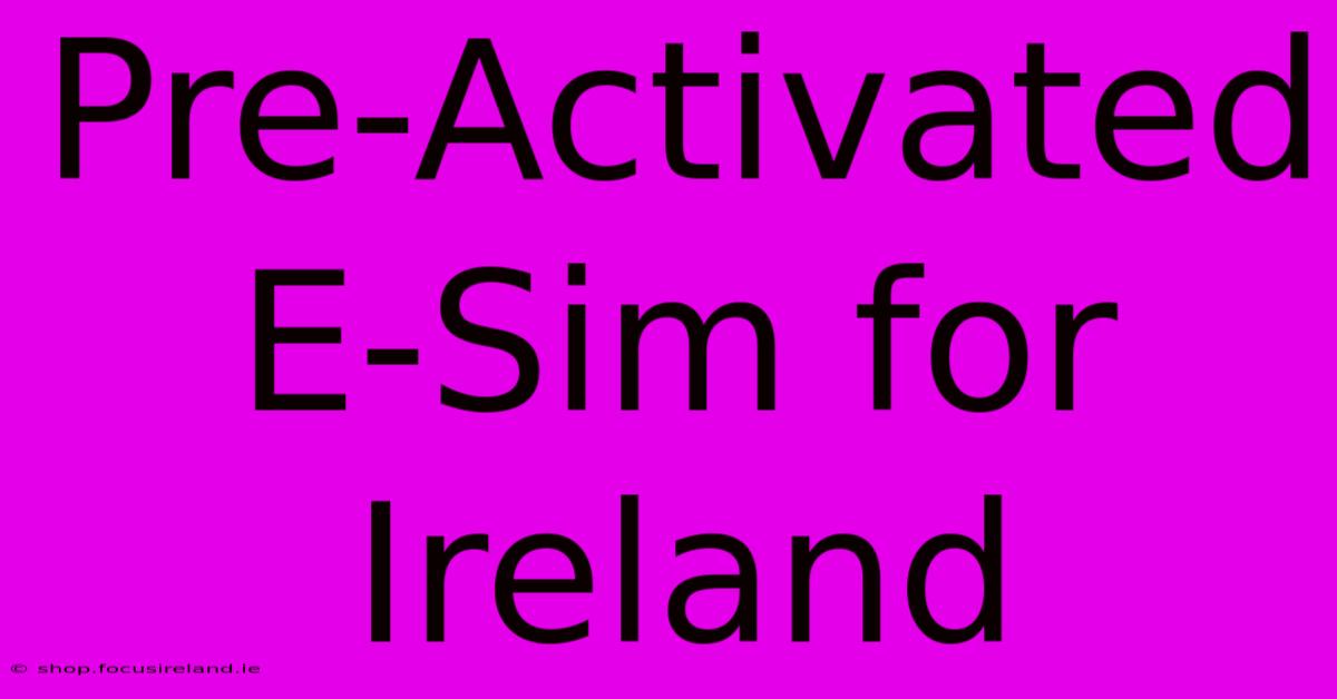 Pre-Activated E-Sim For Ireland