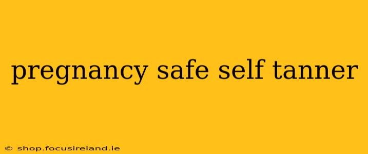 pregnancy safe self tanner