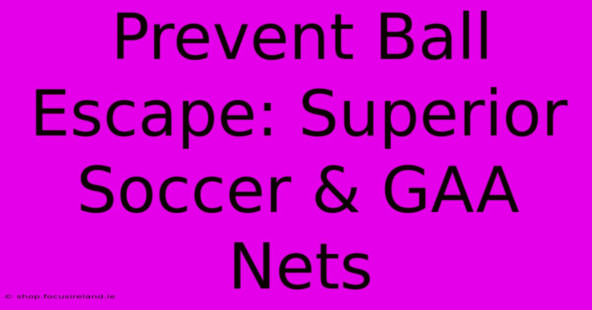 Prevent Ball Escape: Superior Soccer & GAA Nets