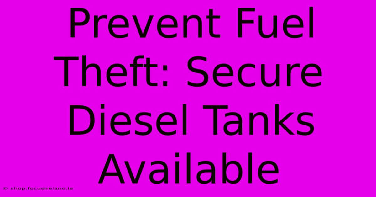 Prevent Fuel Theft: Secure Diesel Tanks Available