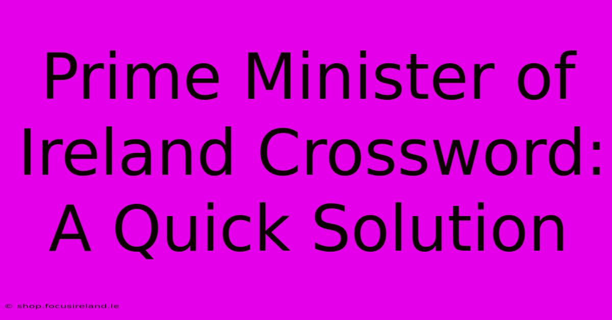 Prime Minister Of Ireland Crossword: A Quick Solution