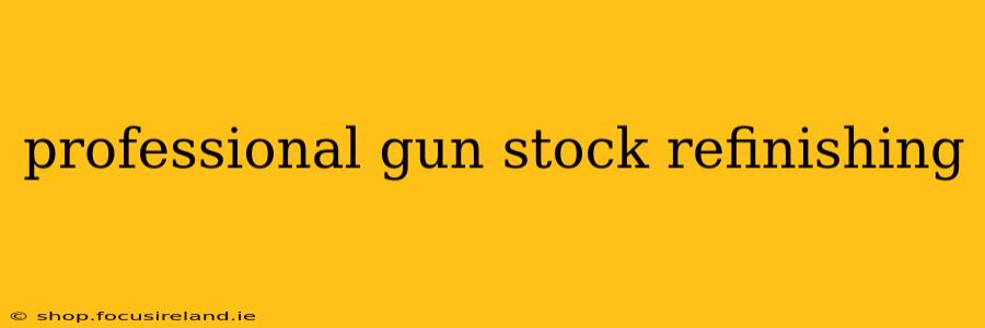 professional gun stock refinishing