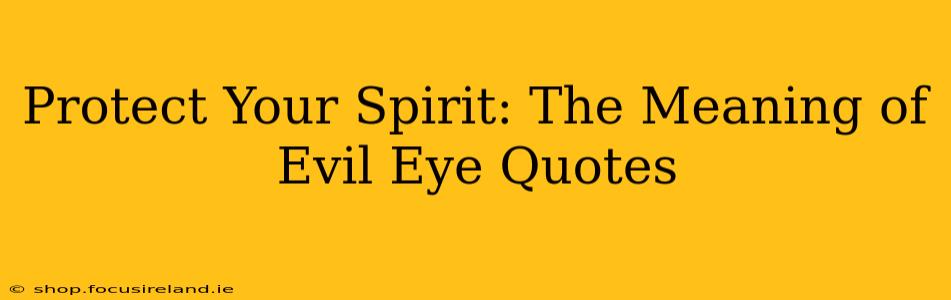 Protect Your Spirit: The Meaning of Evil Eye Quotes