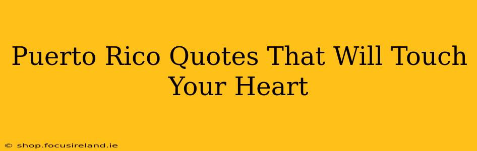 Puerto Rico Quotes That Will Touch Your Heart
