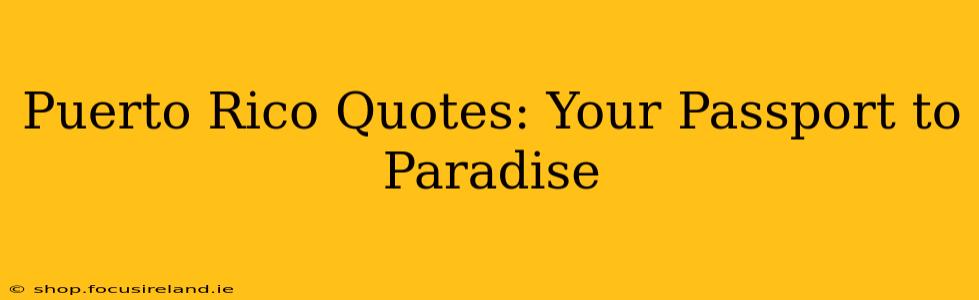 Puerto Rico Quotes: Your Passport to Paradise