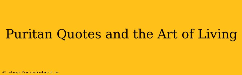 Puritan Quotes and the Art of Living