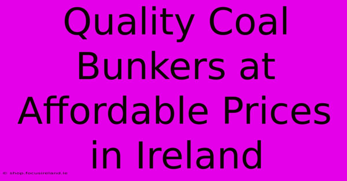 Quality Coal Bunkers At Affordable Prices In Ireland