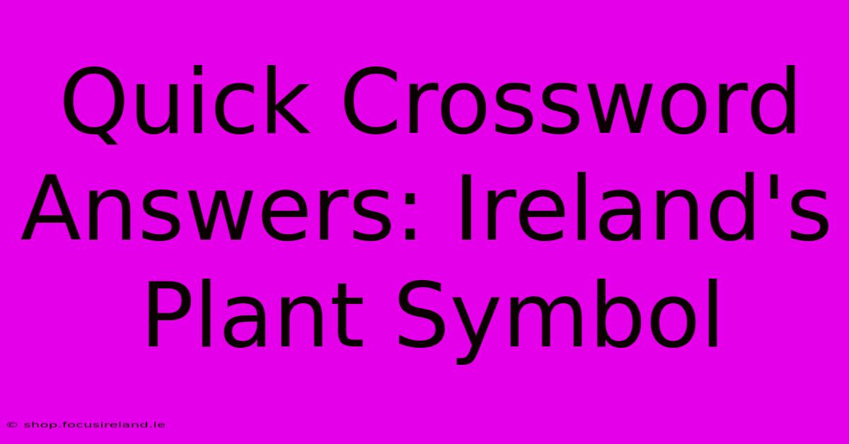 Quick Crossword Answers: Ireland's Plant Symbol