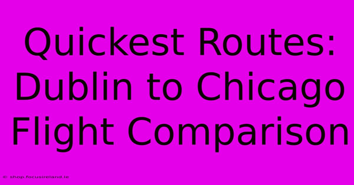 Quickest Routes: Dublin To Chicago Flight Comparison