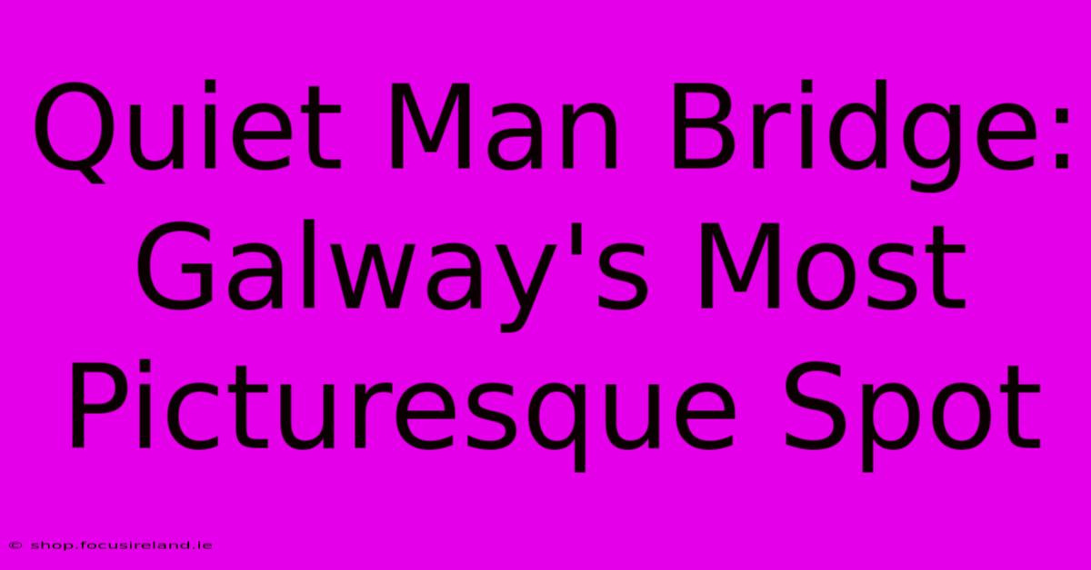 Quiet Man Bridge: Galway's Most Picturesque Spot