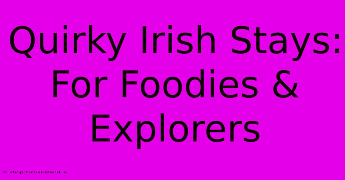 Quirky Irish Stays: For Foodies & Explorers