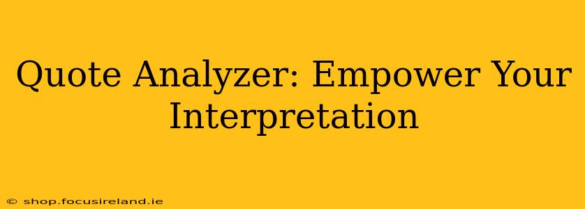 Quote Analyzer: Empower Your Interpretation