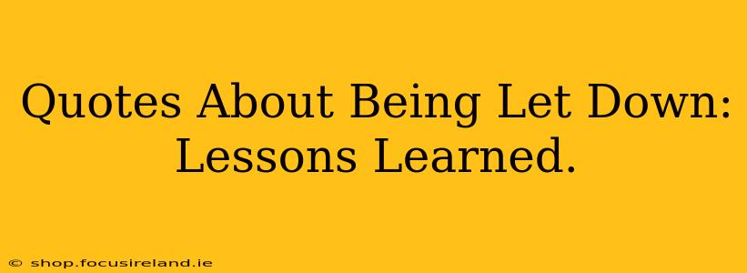 Quotes About Being Let Down: Lessons Learned.