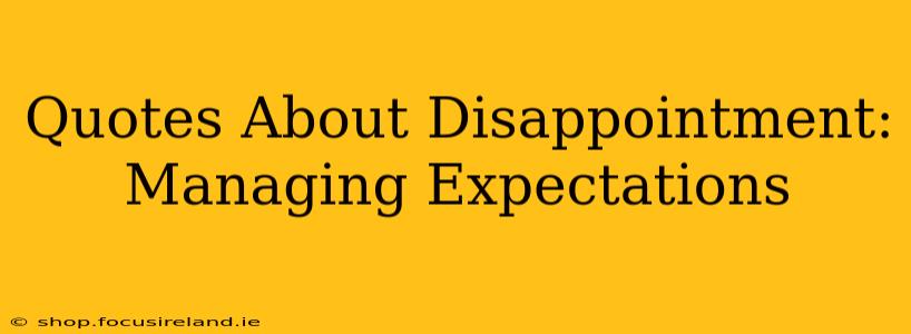 Quotes About Disappointment:  Managing Expectations