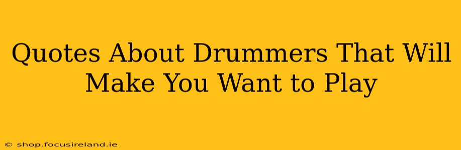 Quotes About Drummers That Will Make You Want to Play