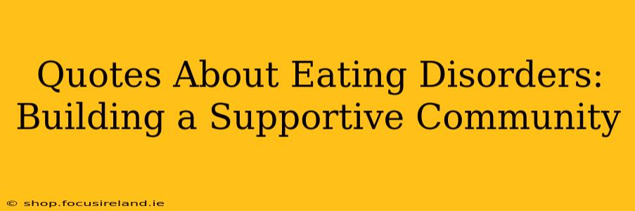 Quotes About Eating Disorders:  Building a Supportive Community