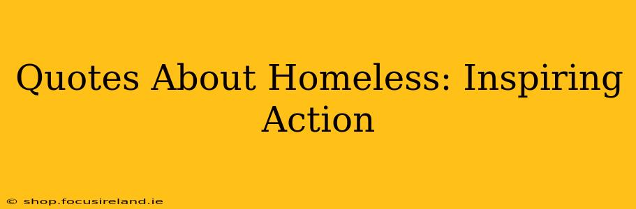 Quotes About Homeless: Inspiring Action