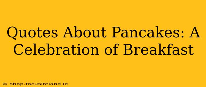 Quotes About Pancakes: A Celebration of Breakfast