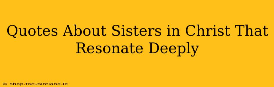 Quotes About Sisters in Christ That Resonate Deeply