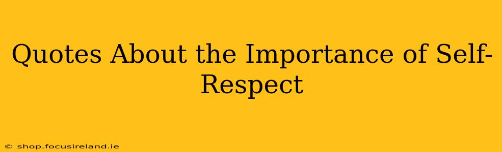 Quotes About the Importance of Self-Respect