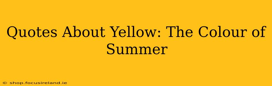 Quotes About Yellow: The Colour of Summer