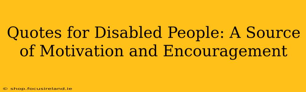 Quotes for Disabled People: A Source of Motivation and Encouragement