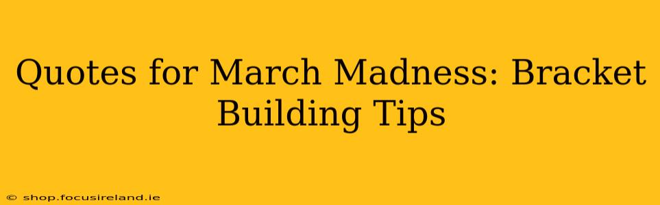 Quotes for March Madness: Bracket Building Tips