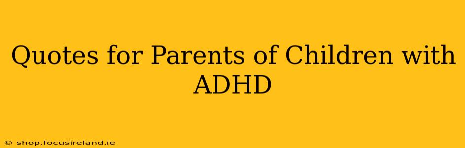 Quotes for Parents of Children with ADHD