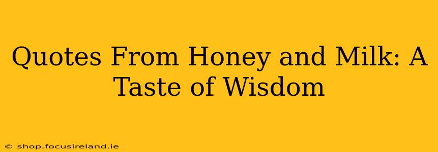 Quotes From Honey and Milk: A Taste of Wisdom