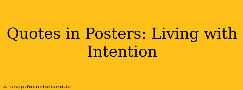 Quotes in Posters: Living with Intention
